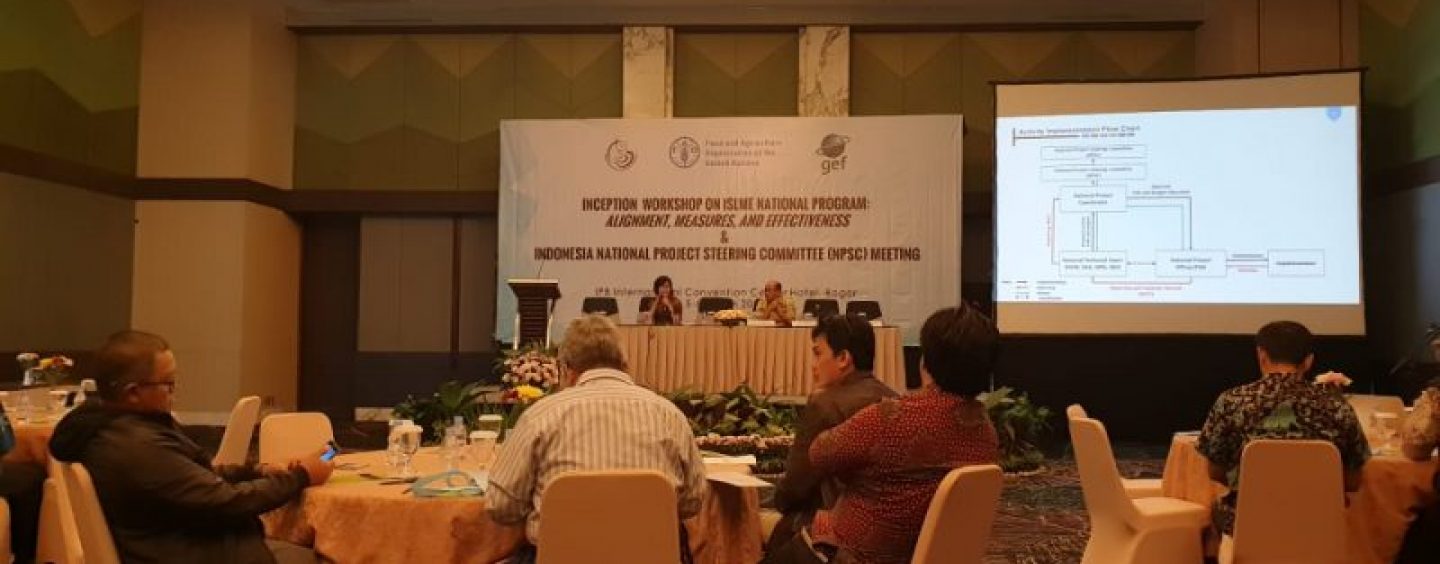 National Inception Workshop on ISLME National Program: Alignment, Measures, and Effectiveness; and Indonesia National Project Steering Committee (NPSC) Meeting, Bogor, March 5-6, 2019